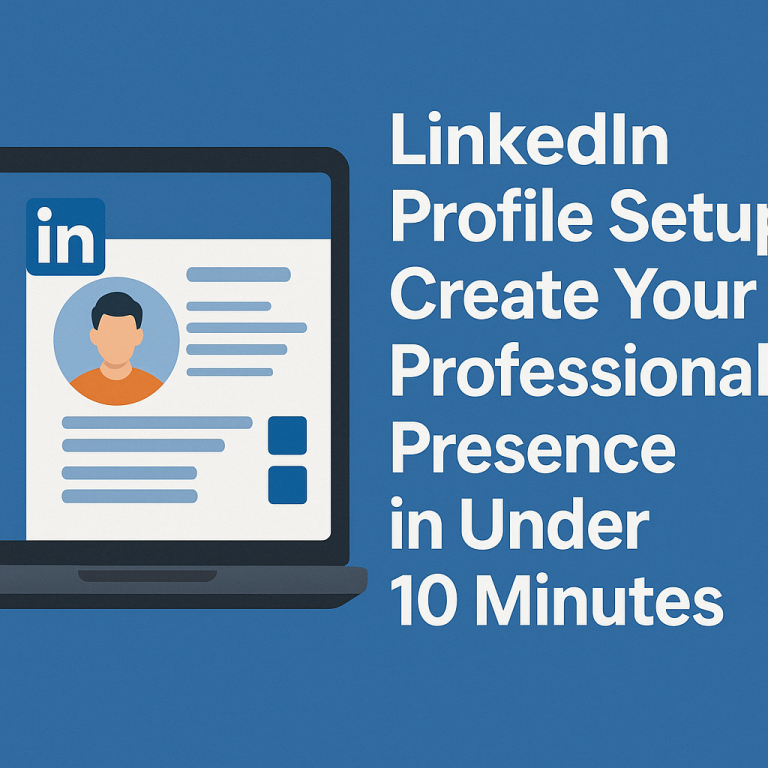 LinkedIn Profile Setup: Create Your Professional Presence in Under 10 Minutes